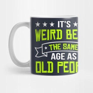 It's Weird Being The Same Age As Old People vintage Funny Sarcastic Mug